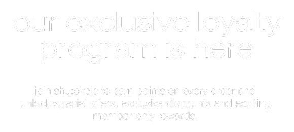 Our exclusive Loyalty Program is here - Join Shu:Circle to earn points on every order and unlock special offers, exclusive discounts and exciting member-only rewards