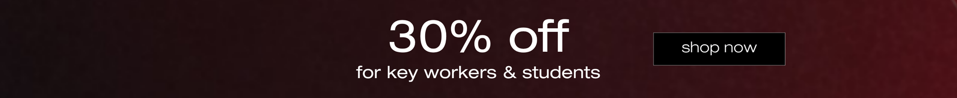 30% off for students and key workers. shop now.